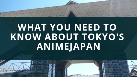 What You Need To Know About Tokyo's AnimeJapan