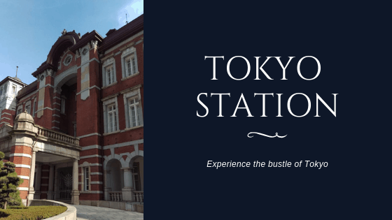 Tokyo Station - Experience the bustle of Tokyo