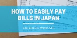 How to Easily Pay Bills in Japan: Gas, Water, Electric, Cell Utility Bills in Japan