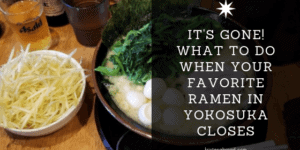It's gone! When your favorite Ramen in Yokosuka closes