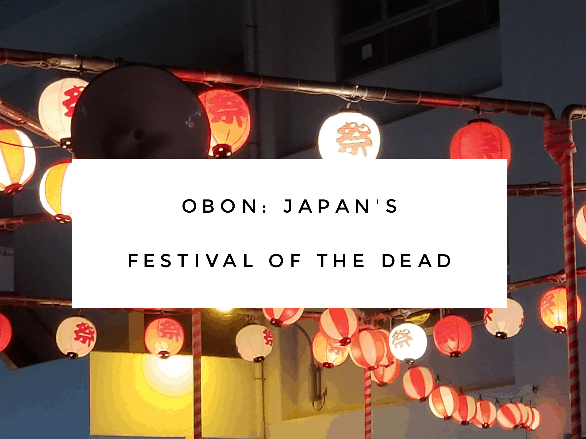 What Is Obon? Japan's Festival Of The Dead