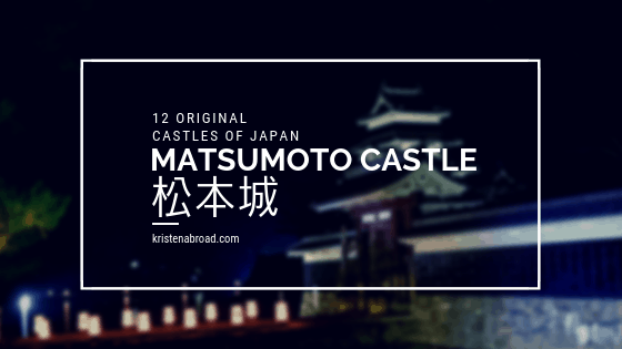 Matsumoto Castle: One of the 12 original castles of Japan