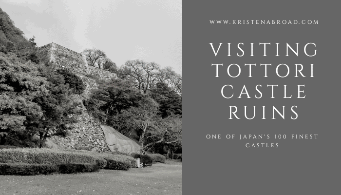 Visiting Tottori Castle Ruins: 100 Finest Castles of Japan