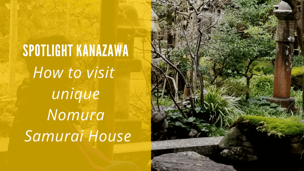 Spotlight Kanazawa: How to Visit Unique Nomura Samurai House