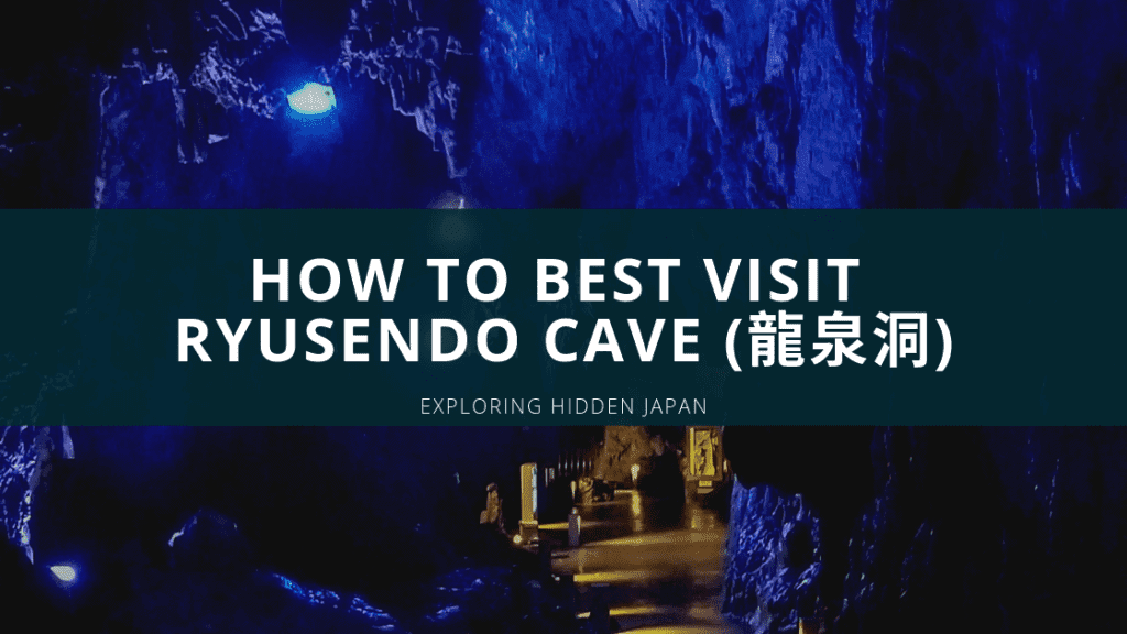 How to best visit Ryusendo Cave 龍泉洞 Exploring Hidden Japan