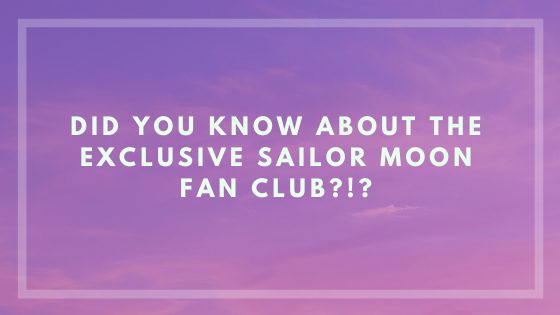 Did you know about the exclusive Sailor Moon Fan Club!?