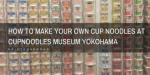 How to Make Your Own Cup Noodles at CupNoodles Museum Yokohama