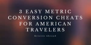 3 Easy Metric Conversion Cheats for American Travelers