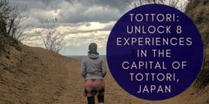 Tottori: 8 Great Experiences in the Capital of Tottori, Japan