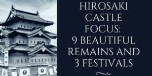 Hirosaki Castle Focus 9 Beautiful Remains and 3 Festivals