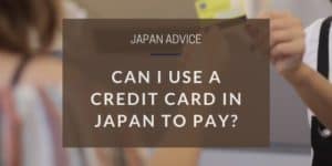 Can I use a credit card in Japan?